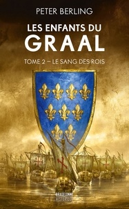 Peter Berling - Les enfants du Graal Tome 2 : Le sang des rois.