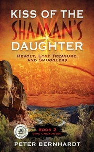  Peter Bernhardt - Kiss of the Shaman's Daughter―Revolt, Lost Treasure, and Smugglers (Diva Undaunted Book 2).