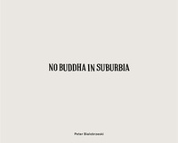 Peter Bialobrzeski - Peter Bialobrzeski - No buddha in suburbia.