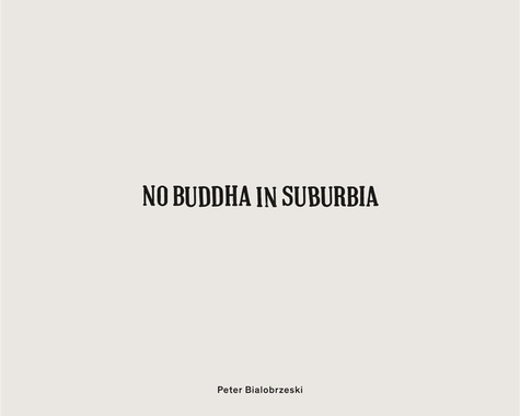 Peter Bialobrzeski - Peter Bialobrzeski - No buddha in suburbia.