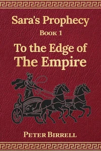 Sara’s Prophecy  Book 1: To the Edge of the Empire
