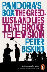 Peter Biskind - Pandora’s Box - The Greed, Lust, and Lies That Broke Television.