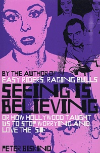 Peter Biskind - Seeing is believing - Or how Hollywood taught us to stop worrying and love the 50s.