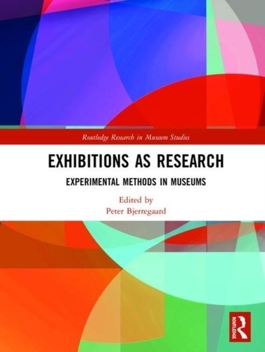 Peter Bjerregaard - Exhibitions as Research: Experimental Methods in Museums.