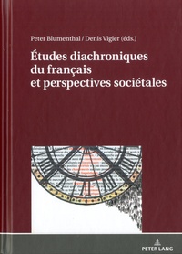 Peter Blumenthal et Denis Vigier - Etudes diachroniques du français et perspectives sociétales.