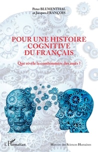 Peter Blumenthal et Jacques François - Pour une histoire cognitive du français - Que révèle la combinatoire des mots ?.