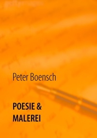 Peter Boensch - POESIE &amp; MALEREI - Jedem Bild sein Gedicht - Bilder und Gedichte.