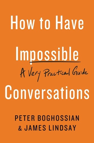 How to Have Impossible Conversations. A Very Practical Guide