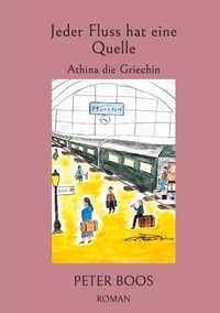 Téléchargements gratuits de livres audio pour Kindle Fire Jeder Fluss hat eine Quelle - Athina die Griechin par Peter Boos (Litterature Francaise) 9783769393705