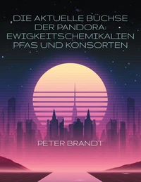 Die aktuelle Büchse der Pandora: Ewigkeitschemikalien PFAS und Konsorten