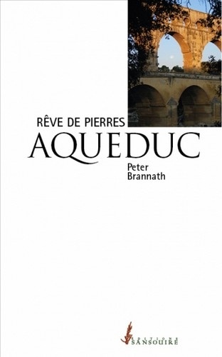 Peter Brannath - Aqueduc - Rêve de pierres.