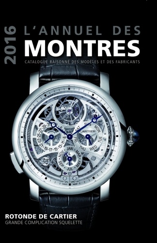 L'annuel des montres. Catalogue raisonné des modèles et des fabricants  Edition 2016