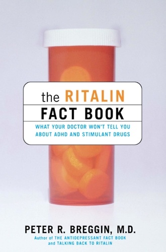 The Ritalin Fact Book. What Your Doctor Won't Tell You About ADHD And Stimulant Drugs