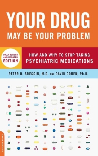 Your Drug May Be Your Problem. How and Why to Stop Taking Psychiatric Medications