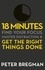 18 Minutes. Find Your Focus, Master Distraction and Get the Right Things Done