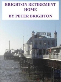  Peter Brighton - Brighton Retirement Home - FILM AND TV SCRIPTS SHORT STORIES, #4.