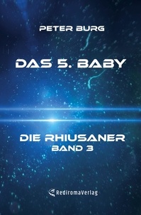 Peter Burg - Das 5. Baby - Die Rhiusaner - Band 3.