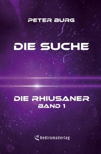 Peter Burg - Die Suche - Die Rhiusaner - Band 1.