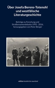 Peter Bürger - Über Josefa Berens-Totenohl und westfälische Literaturgeschichte - Beiträge zu Forschung und Straßennamendebatte 1992-2016.
