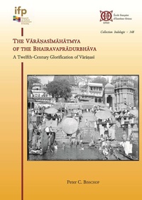 Peter C. Bisschop - The Varanasimahatmya of the Bhairavapradurbhava - A Twelfth-Century Glorification of Varanasi.