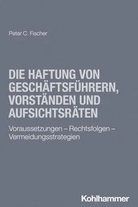 Die Haftung von Geschäftsführern, Vorständen und Aufsichtsräten