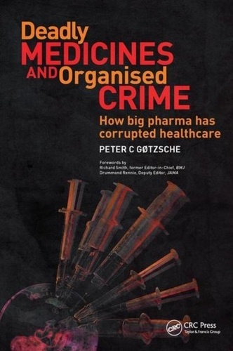 Peter C. Gotzsche - Deadly Medicines and Organised Crime - How Big Pharma Has Corrupted Healthcare.