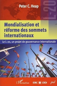 Peter C. Heap - Mondialisation et réforme des sommets internationaux - Le L-20, un projet de gouvernance internationale.