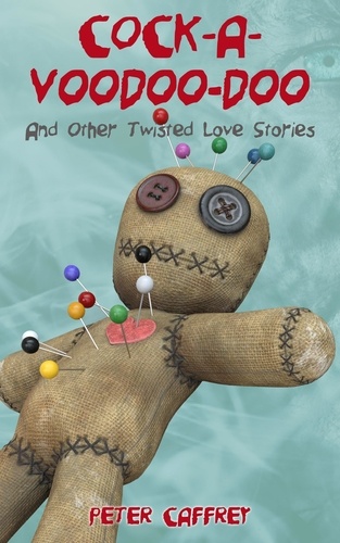  Peter Caffrey - Cock-A-Voodoo-Doo (And Other Twisted Love Stories).