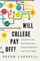 Will College Pay Off?. A Guide to the Most Important Financial Decision You'll Ever Make