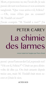 Peter Carey - La chimie des larmes.