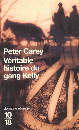 Peter Carey - Véritable histoire du gang Kelly.