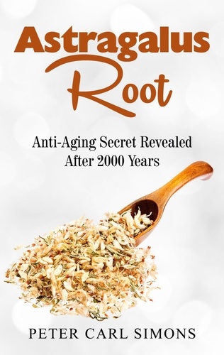 Astragalus Root. Anti-Aging Secret Revealed After 2000 Years