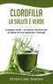 Peter Carl Simons - Clorofilla - La Salute è Verde - Il sangue verde - un fattore decisivo per la salute ed una spinta per l'energia.