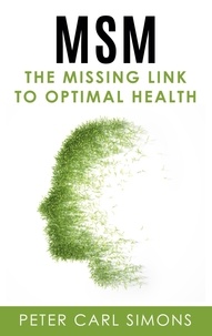 Peter Carl Simons - MSM - The Missing Link to Optimal Health.