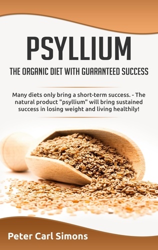 Psyllium - the organic diet with guaranteed success. Many diets only bring a short-term success. - The natural product "psyllium" will bring sustained suc-cess in losing weight and living healthily!