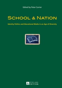 Peter Carrier - School & Nation - Identity Politics and Educational Media in an Age of Diversity.