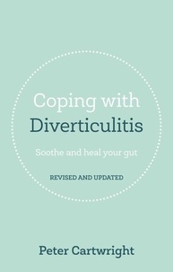 Peter Cartwright - Coping with Diverticulitis - Soothe and Heal Your Gut.