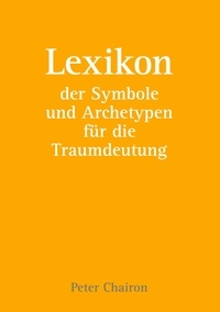 Peter Chairon - Lexikon der Symbole und Archetypen für die Traumdeutung.