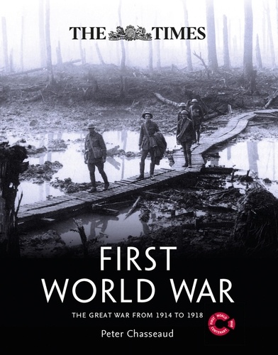 Peter Chasseaud - The Times First World War - The Great War from 1914 to 1918.