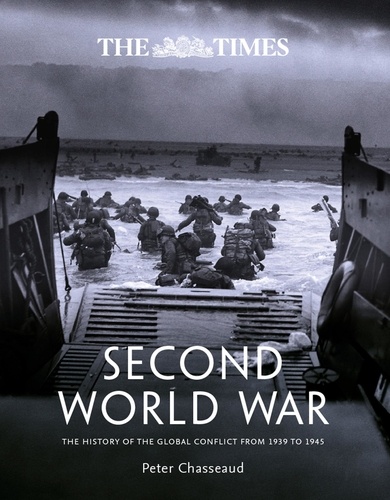 Peter Chasseaud - The Times Second World War - The history of the global conflict from 1939 to 1945.