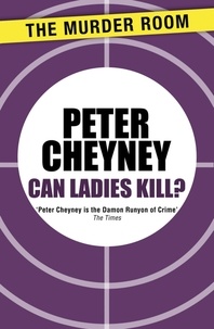 Peter Cheyney - Can Ladies Kill?.