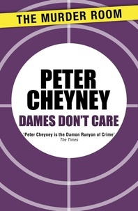 Peter Cheyney - Dames Don't Care.