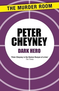 Peter Cheyney - Dark Hero.