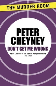 Peter Cheyney - Don't Get Me Wrong.