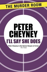 Peter Cheyney - I'll Say She Does.