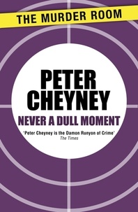 Peter Cheyney - Never a Dull Moment.