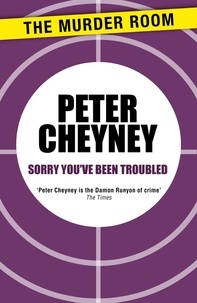 Peter Cheyney - Sorry You've Been Troubled.