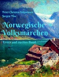 Peter Christen Asbjørnsen et Jørgen Moe - Norwegische Volksmärchen - Erster und zweiter Band.