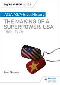 Peter Clements - My Revision Notes: AQA AS/A-level History: The making of a Superpower: USA 1865-1975.