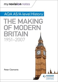 Peter Clements - My Revision Notes: AQA AS/A-level History: The Making of Modern Britain, 1951–2007.